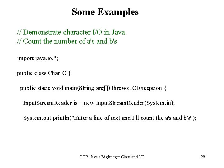 Some Examples // Demonstrate character I/O in Java // Count the number of a's