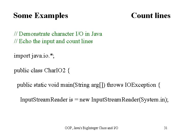 Some Examples Count lines // Demonstrate character I/O in Java // Echo the input
