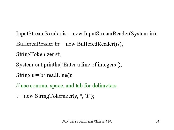 Input. Stream. Reader is = new Input. Stream. Reader(System. in); Buffered. Reader br =