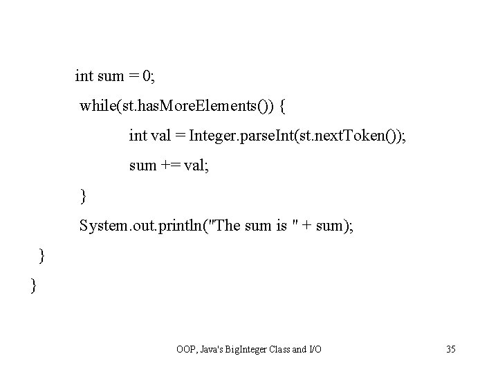 int sum = 0; while(st. has. More. Elements()) { int val = Integer. parse.