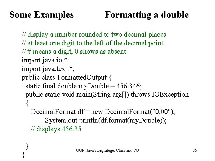 Some Examples Formatting a double // display a number rounded to two decimal places