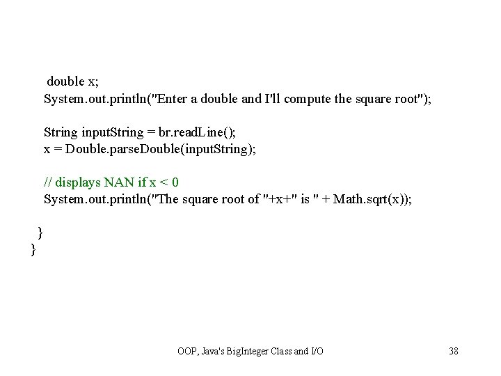 double x; System. out. println("Enter a double and I'll compute the square root"); String