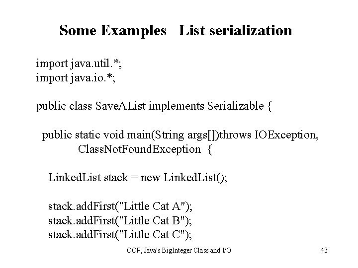 Some Examples List serialization import java. util. *; import java. io. *; public class