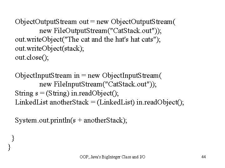 Object. Output. Stream out = new Object. Output. Stream( new File. Output. Stream("Cat. Stack.