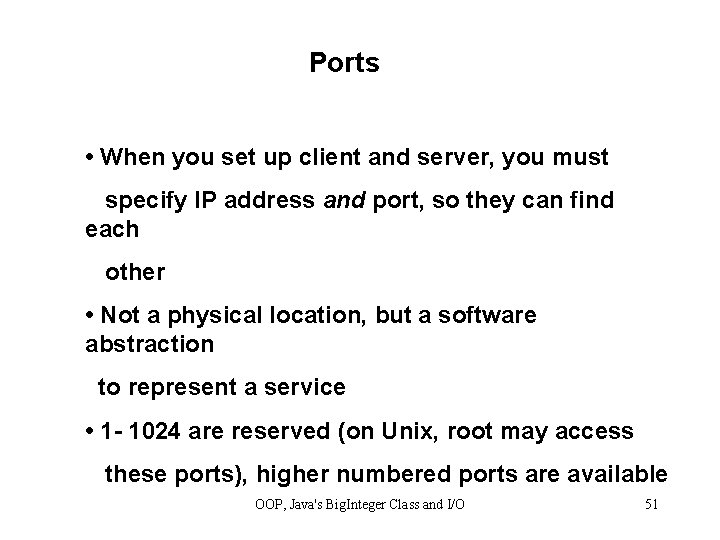 Ports • When you set up client and server, you must specify IP address