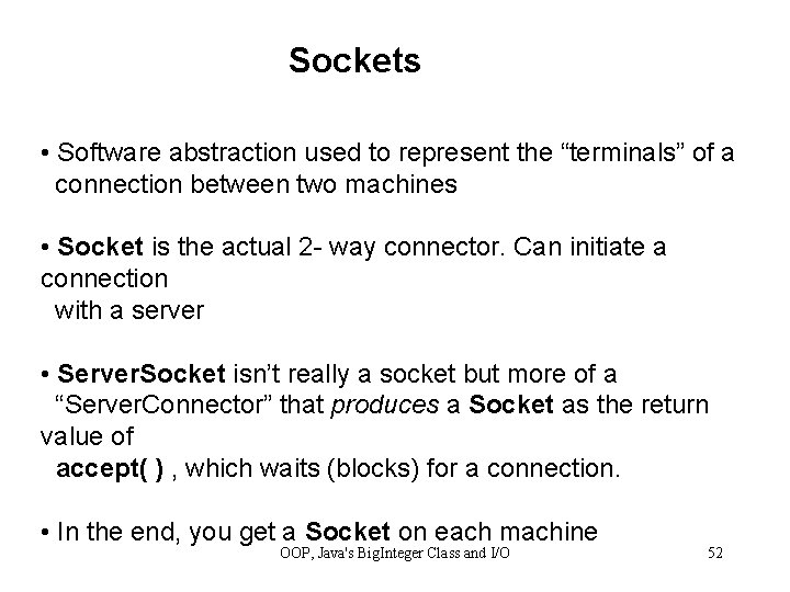 Sockets • Software abstraction used to represent the “terminals” of a connection between two