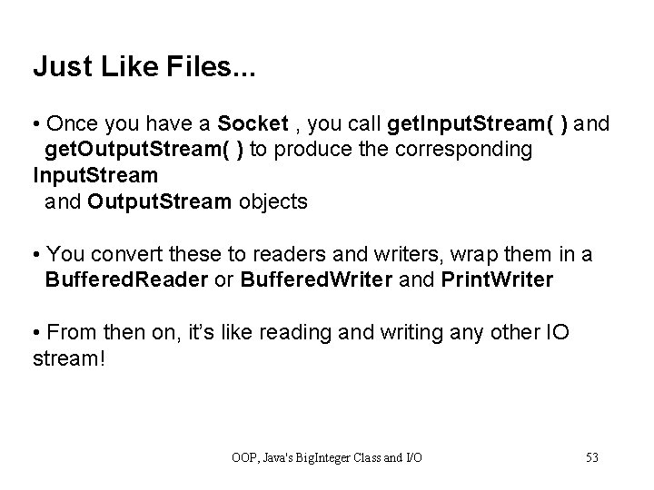 Just Like Files. . . • Once you have a Socket , you call