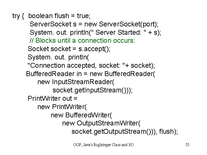 try { boolean flush = true; Server. Socket s = new Server. Socket(port); System.