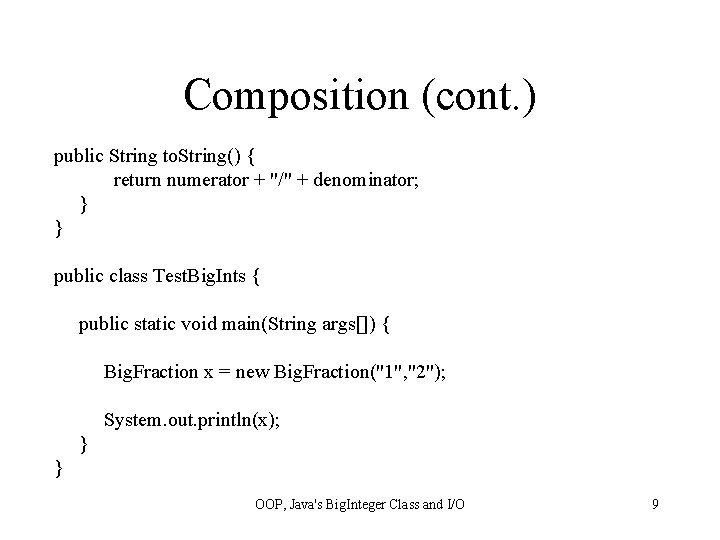 Composition (cont. ) public String to. String() { return numerator + "/" + denominator;