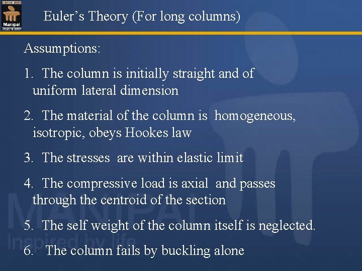 Euler’s Theory (For long columns) Assumptions: 1. The column is initially straight and of