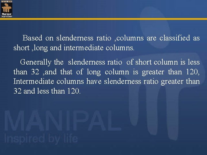  Based on slenderness ratio , columns are classified as short , long and