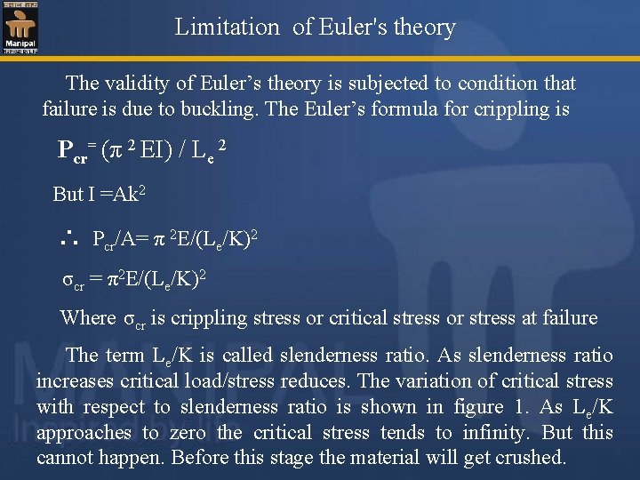 Limitation of Euler's theory The validity of Euler’s theory is subjected to condition that