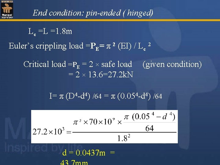 End condition: pin-ended ( hinged) Le =L =1. 8 m Euler’s crippling load =PE=