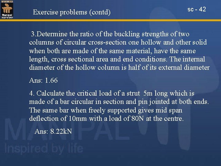 Exercise problems (contd) sc - 42 3. Determine the ratio of the buckling strengths