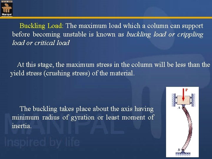  Buckling Load: The maximum load which a column can support before becoming unstable