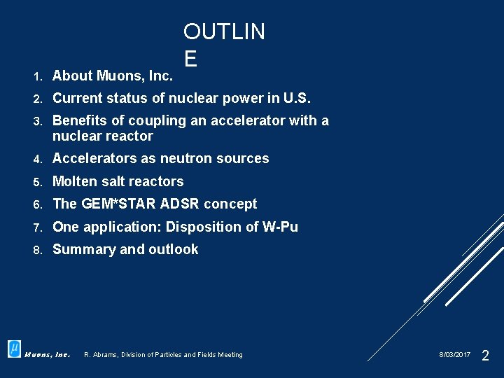 OUTLIN E 1. About Muons, Inc. 2. Current status of nuclear power in U.