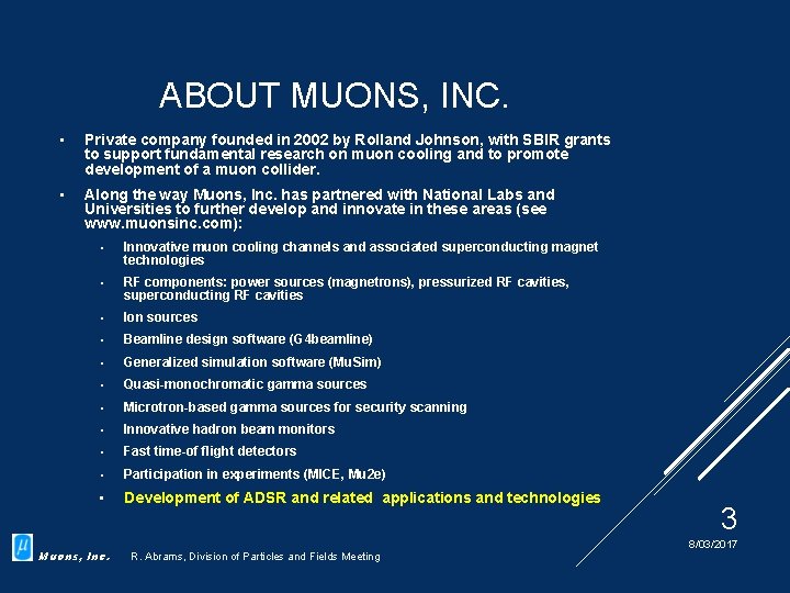 ABOUT MUONS, INC. • Private company founded in 2002 by Rolland Johnson, with SBIR