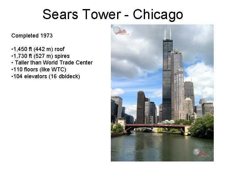 Sears Tower - Chicago Completed 1973 • 1, 450 ft (442 m) roof • Sears Tower - Chicago Completed 1973 • 1, 450 ft (442 m) roof •