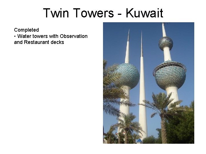 Twin Towers - Kuwait Completed • Water towers with Observation and Restaurant decks Twin Towers - Kuwait Completed • Water towers with Observation and Restaurant decks