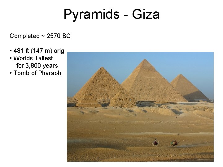 Pyramids - Giza Completed ~ 2570 BC • 481 ft (147 m) orig • Pyramids - Giza Completed ~ 2570 BC • 481 ft (147 m) orig •