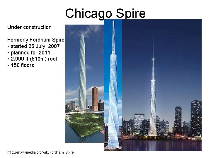Chicago Spire Under construction Formerly Fordham Spire • started 25 July, 2007 • planned Chicago Spire Under construction Formerly Fordham Spire • started 25 July, 2007 • planned