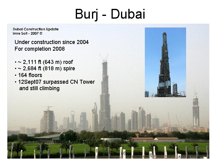 Burj - Dubai Under construction since 2004 For completion 2008 • ~ 2, 111 Burj - Dubai Under construction since 2004 For completion 2008 • ~ 2, 111