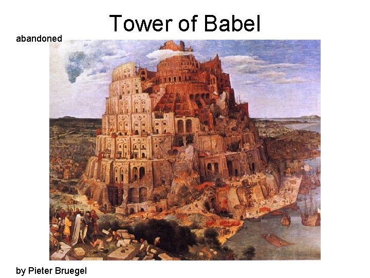 abandoned by Pieter Bruegel Tower of Babel abandoned by Pieter Bruegel Tower of Babel