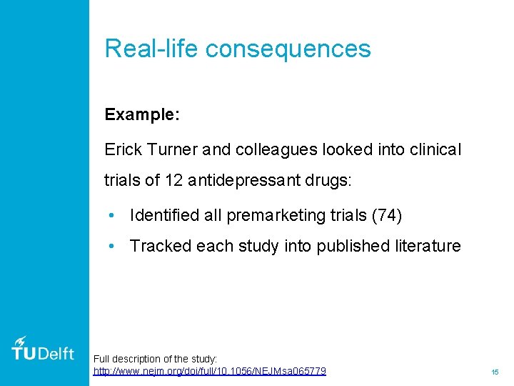 Real-life consequences Example: Erick Turner and colleagues looked into clinical trials of 12 antidepressant