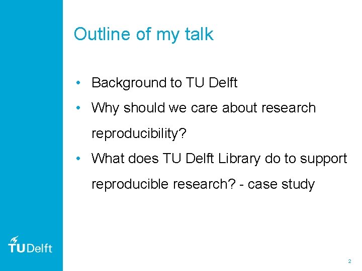 Outline of my talk • Background to TU Delft • Why should we care