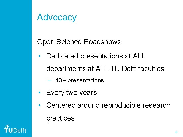 Advocacy Open Science Roadshows • Dedicated presentations at ALL departments at ALL TU Delft