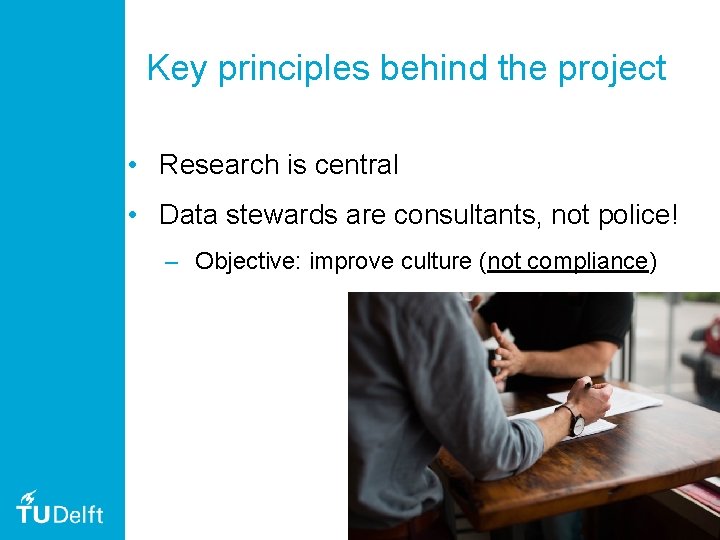 Key principles behind the project • Research is central • Data stewards are consultants,