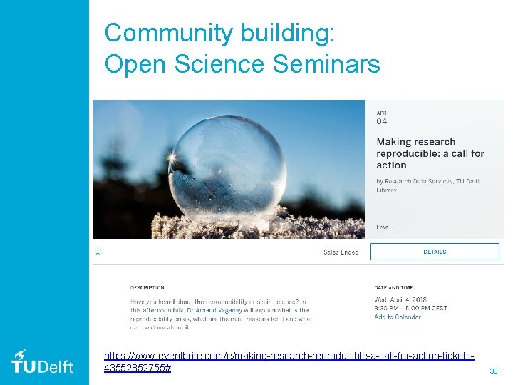 Community building: Open Science Seminars https: //www. eventbrite. com/e/making-research-reproducible-a-call-for-action-tickets 43552852755# 30 Community building: Open Science Seminars https: //www. eventbrite. com/e/making-research-reproducible-a-call-for-action-tickets 43552852755# 30