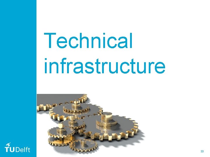 Technical infrastructure 33 