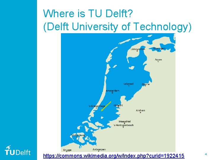 Where is TU Delft? (Delft University of Technology) https: //commons. wikimedia. org/w/index. php? curid=1922415