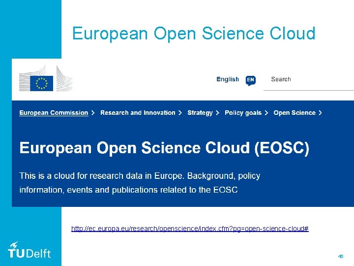 European Open Science Cloud http: //ec. europa. eu/research/openscience/index. cfm? pg=open-science-cloud# 46 