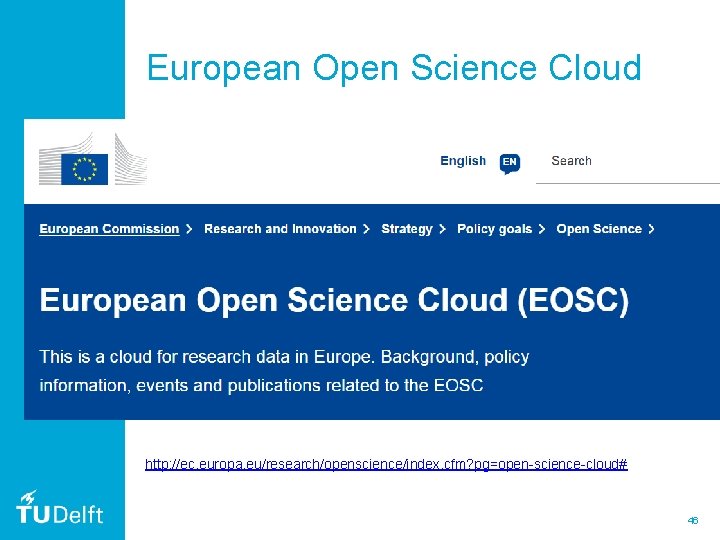 European Open Science Cloud http: //ec. europa. eu/research/openscience/index. cfm? pg=open-science-cloud# 46 European Open Science Cloud http: //ec. europa. eu/research/openscience/index. cfm? pg=open-science-cloud# 46