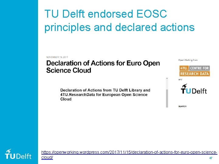 TU Delft endorsed EOSC principles and declared actions https: //openworking. wordpress. com/2017/11/15/declaration-of-actions-for-euro-open-sciencecloud/ 47 