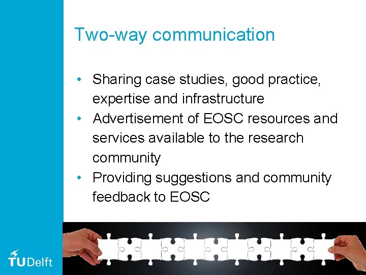 Two-way communication • Sharing case studies, good practice, expertise and infrastructure • Advertisement of