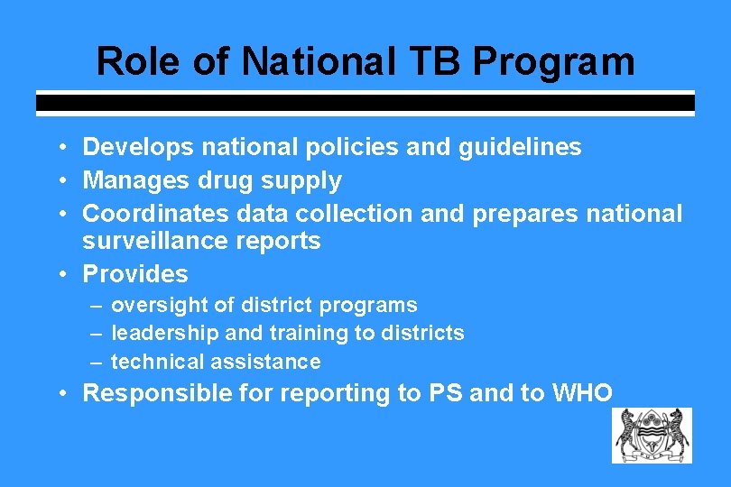 Role of National TB Program • Develops national policies and guidelines • Manages drug Role of National TB Program • Develops national policies and guidelines • Manages drug