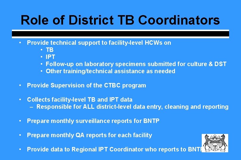 Role of District TB Coordinators • Provide technical support to facility-level HCWs on •