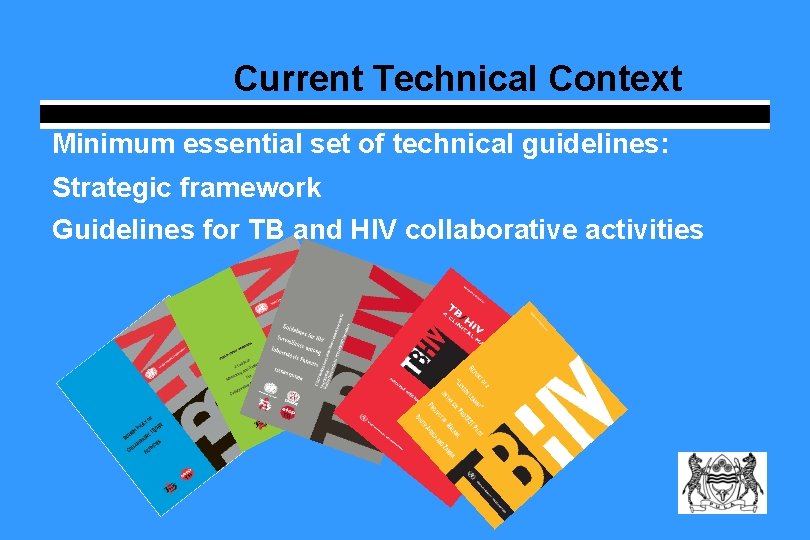 Current Technical Context Minimum essential set of technical guidelines: Strategic framework Guidelines for TB