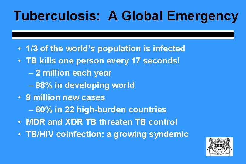 Tuberculosis: A Global Emergency • 1/3 of the world’s population is infected • TB Tuberculosis: A Global Emergency • 1/3 of the world’s population is infected • TB