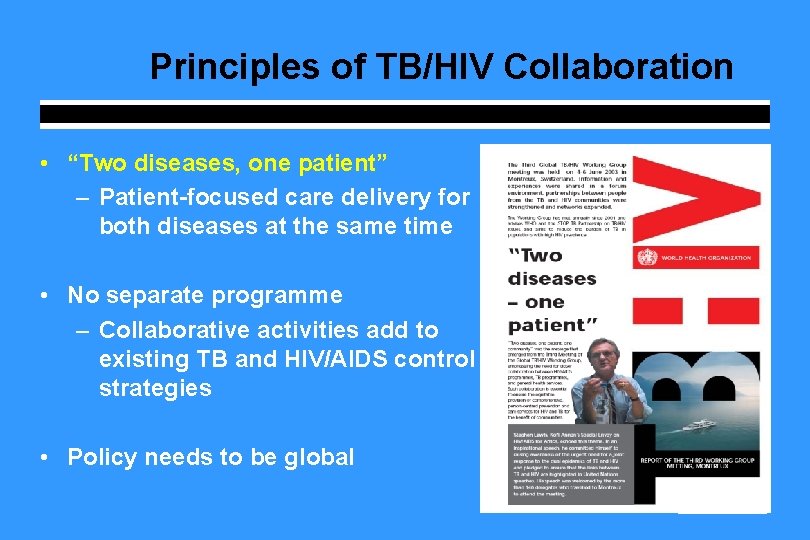 Principles of TB/HIV Collaboration • “Two diseases, one patient” – Patient-focused care delivery for