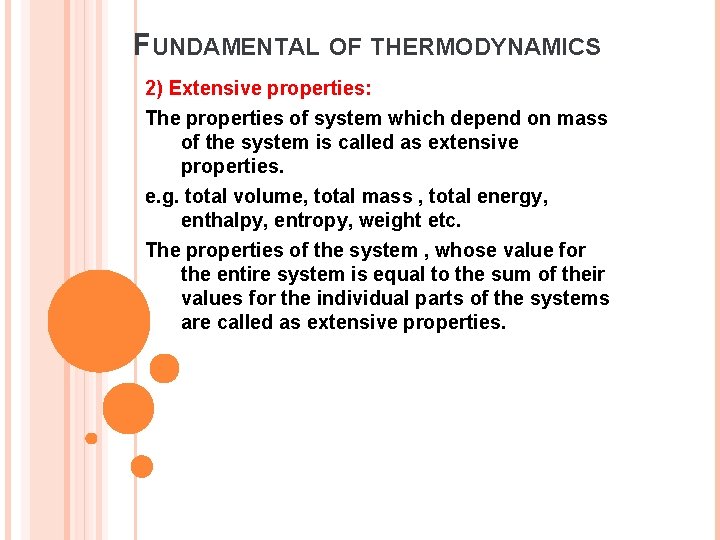 FUNDAMENTAL OF THERMODYNAMICS 2) Extensive properties: The properties of system which depend on mass FUNDAMENTAL OF THERMODYNAMICS 2) Extensive properties: The properties of system which depend on mass