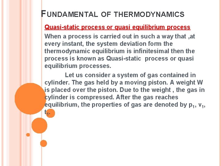 FUNDAMENTAL OF THERMODYNAMICS Quasi-static process or quasi equilibrium process When a process is carried FUNDAMENTAL OF THERMODYNAMICS Quasi-static process or quasi equilibrium process When a process is carried
