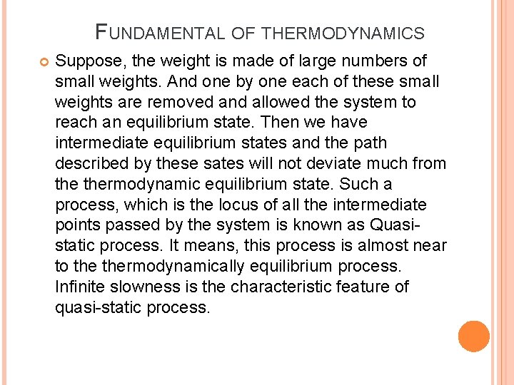 FUNDAMENTAL OF THERMODYNAMICS Suppose, the weight is made of large numbers of small weights. FUNDAMENTAL OF THERMODYNAMICS Suppose, the weight is made of large numbers of small weights.