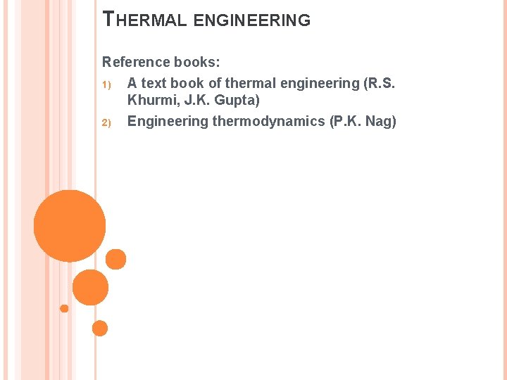 THERMAL ENGINEERING Reference books: 1) A text book of thermal engineering (R. S. Khurmi, THERMAL ENGINEERING Reference books: 1) A text book of thermal engineering (R. S. Khurmi,
