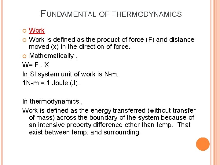 FUNDAMENTAL OF THERMODYNAMICS Work is defined as the product of force (F) and distance FUNDAMENTAL OF THERMODYNAMICS Work is defined as the product of force (F) and distance