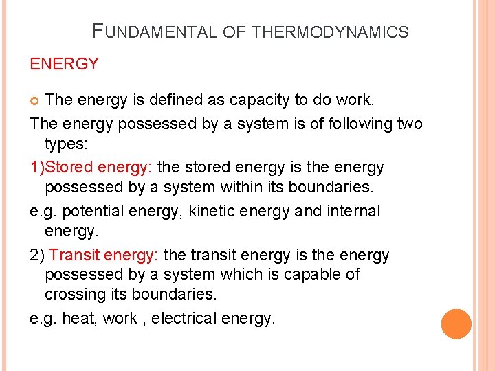 FUNDAMENTAL OF THERMODYNAMICS ENERGY The energy is defined as capacity to do work. The FUNDAMENTAL OF THERMODYNAMICS ENERGY The energy is defined as capacity to do work. The