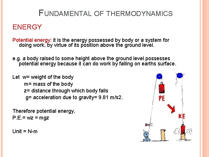 FUNDAMENTAL OF THERMODYNAMICS ENERGY Potential energy: it is the energy possessed by body or FUNDAMENTAL OF THERMODYNAMICS ENERGY Potential energy: it is the energy possessed by body or